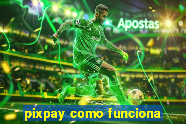 pixpay como funciona